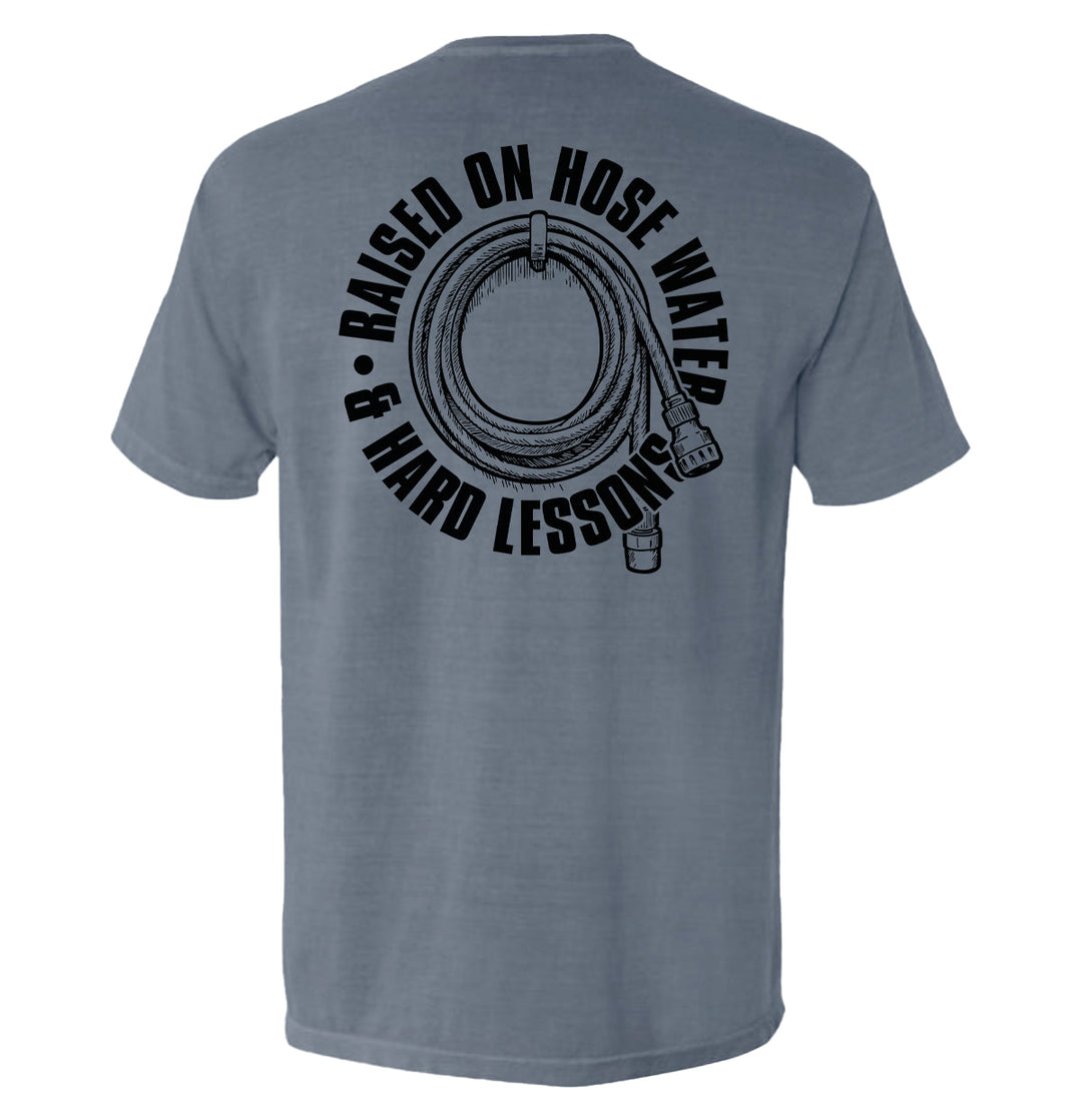 Raised On Hose Water & Hard Lessons Shirts