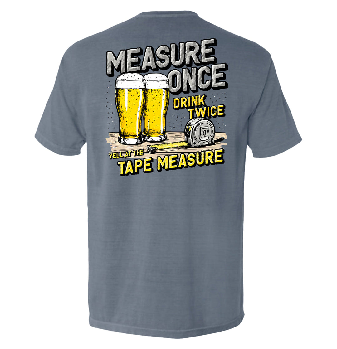 Measure Once Drink Twice Shirts