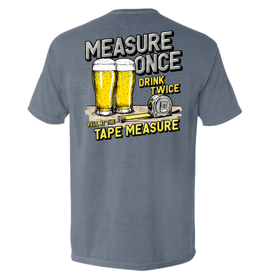 Measure Once Drink Twice Shirts