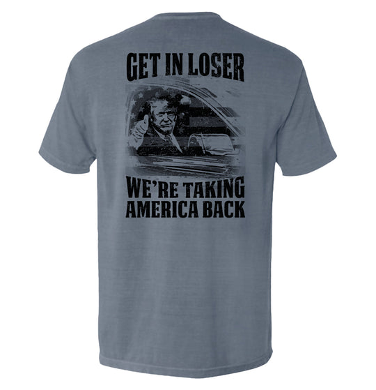 Get In Loser We're Taking America Back Shirts