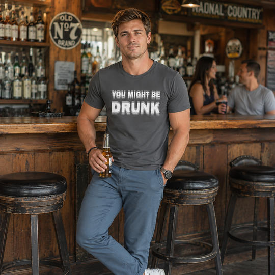 You Might Be Drunk T-Shirt