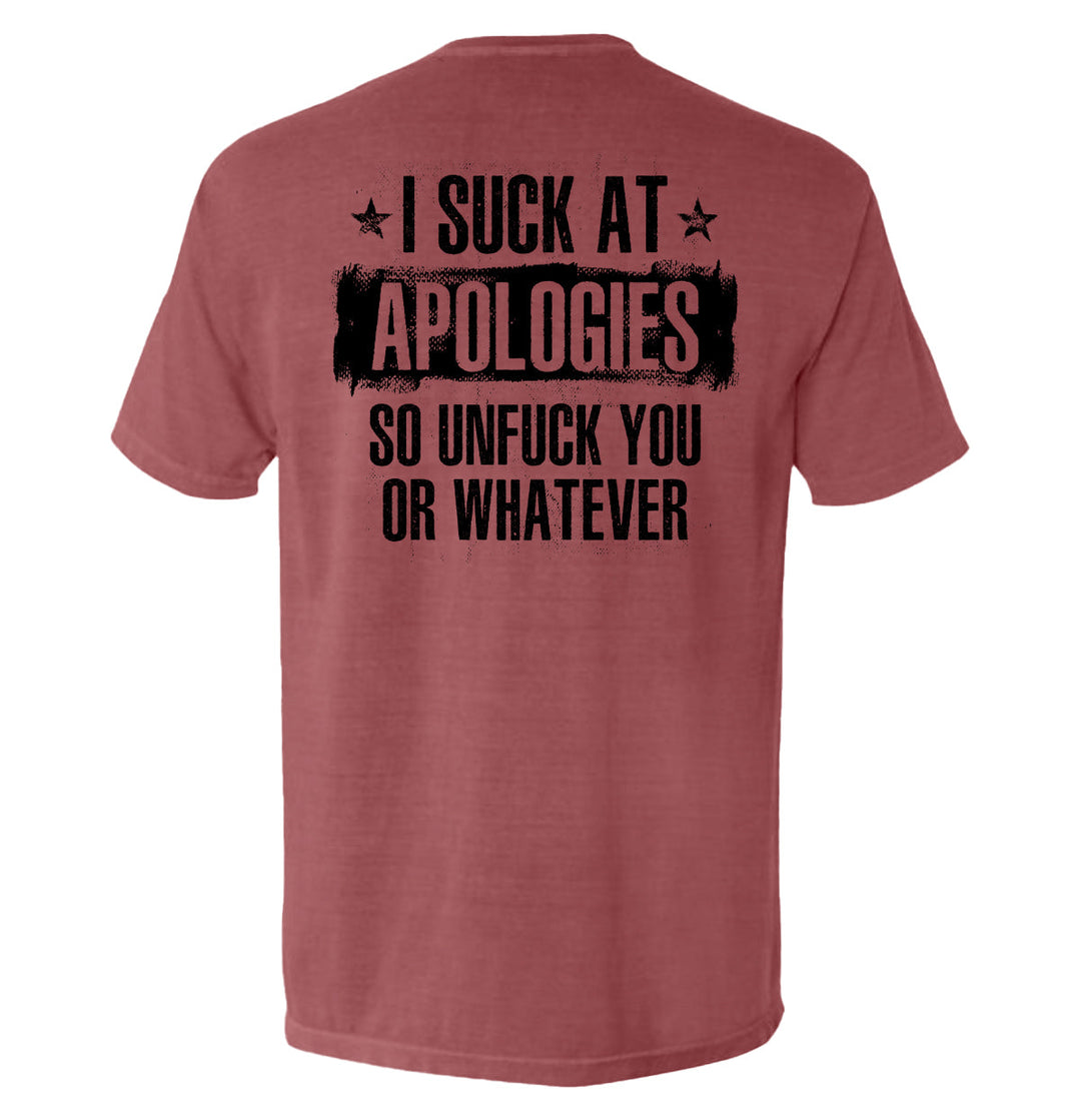 I Suck at Apologies Shirts