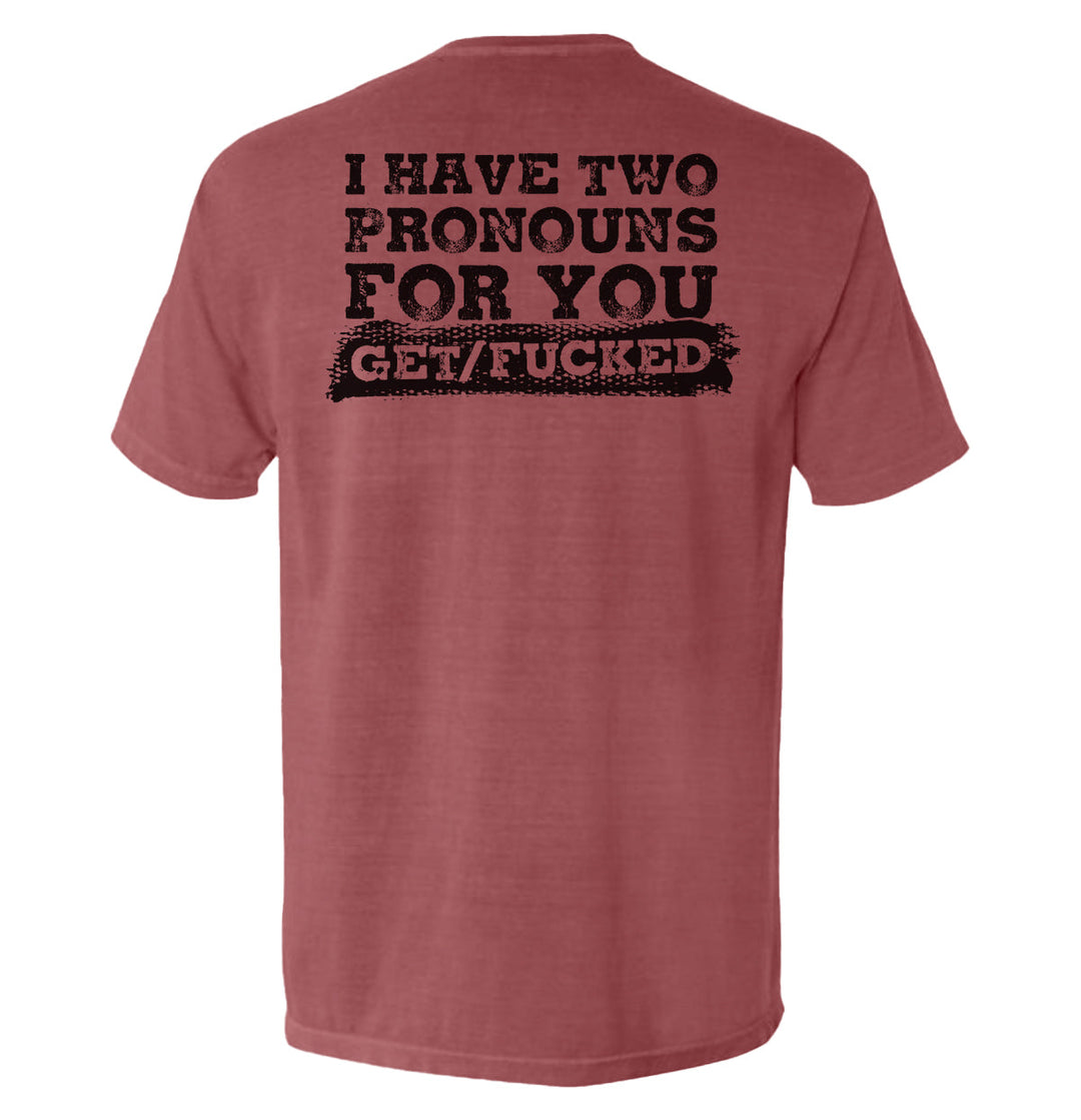 I Have Two Pronouns For You Get/Fucked Shirts