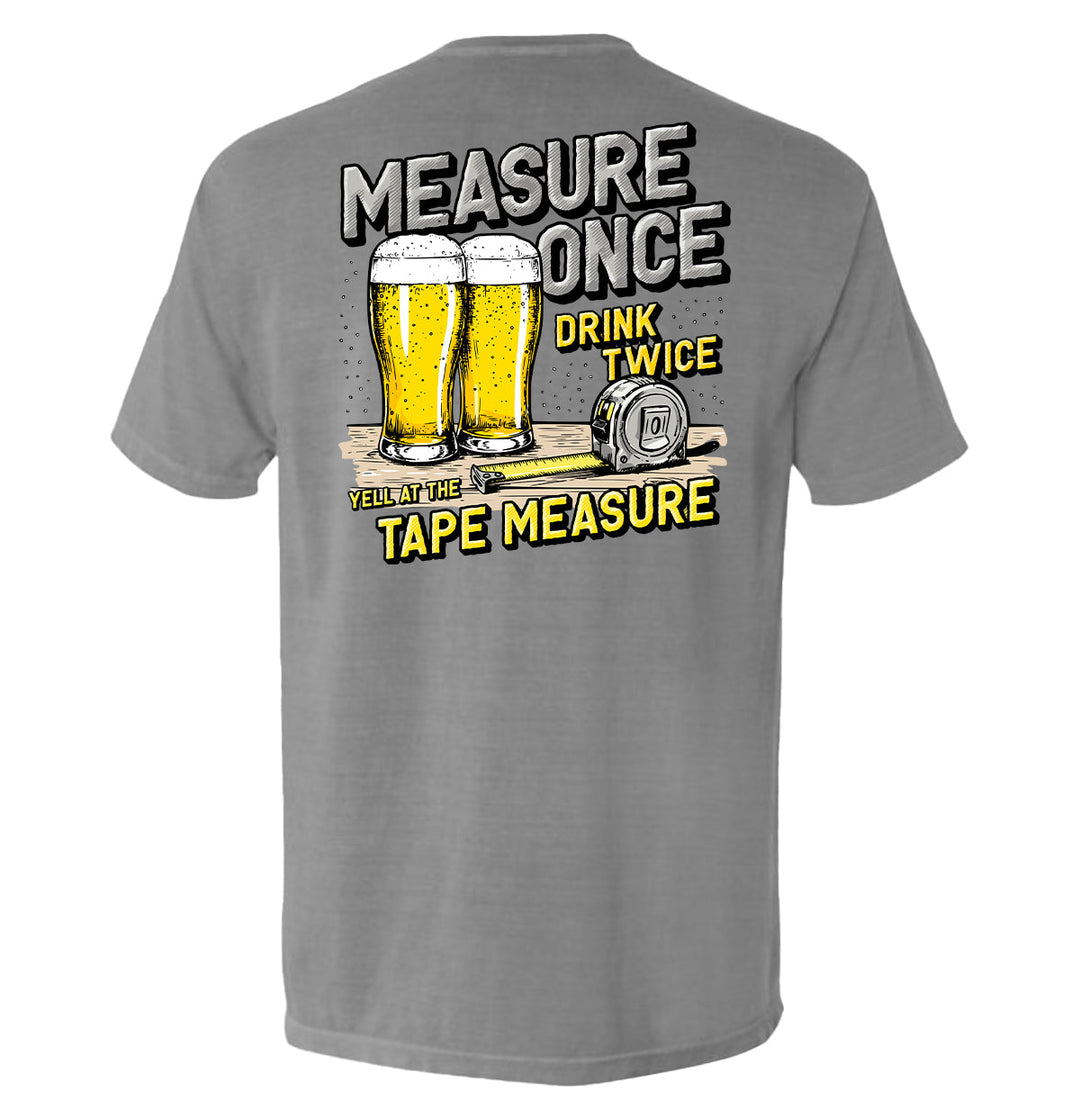 Measure Once Drink Twice Shirts