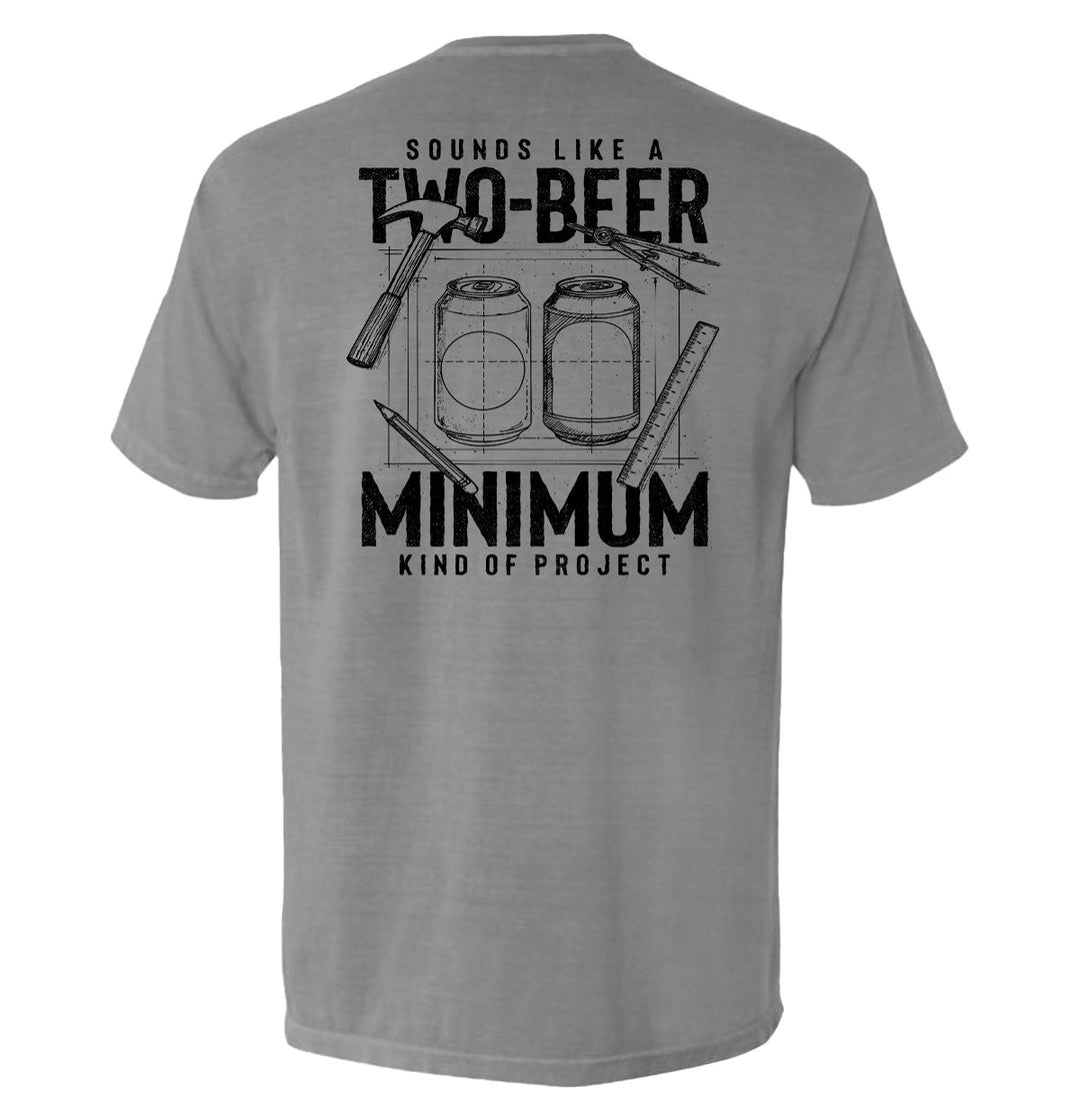 Sounds like a Two Beer Minimum Kind of Project Shirts