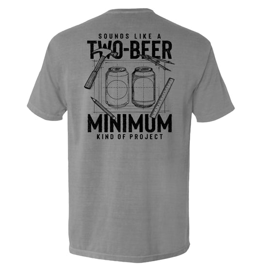 Sounds like a Two Beer Minimum Kind of Project Shirts