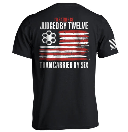 I'd Rather be Judged by Twelve than Carried by Six Shirts