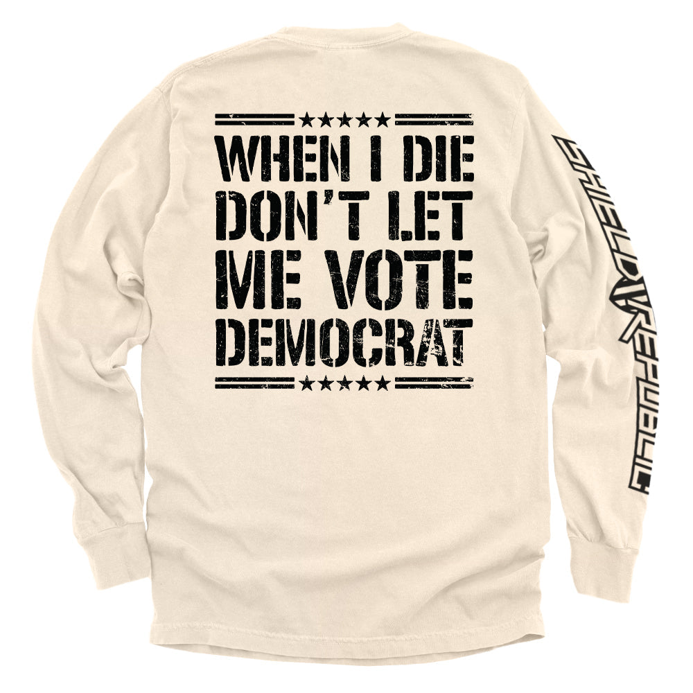 When I Die Don't Let Me Vote Democrat Shirts