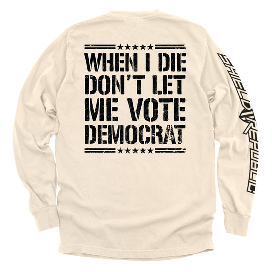 When I Die Don't Let Me Vote Democrat Shirts