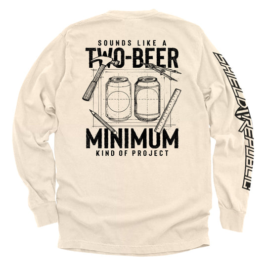 Sounds like a Two Beer Minimum Kind of Project Shirts