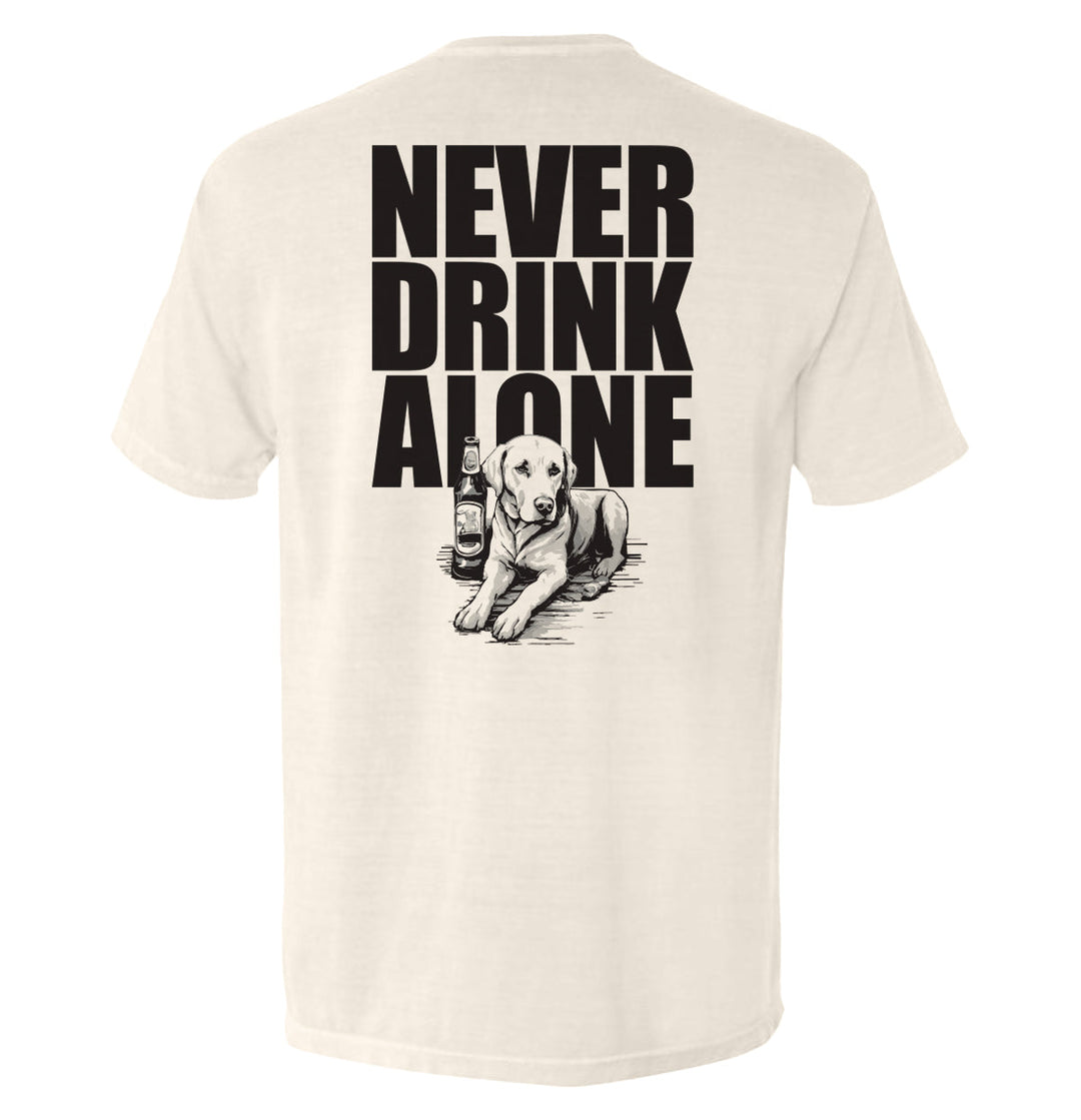 Never Drink Alone Shirts