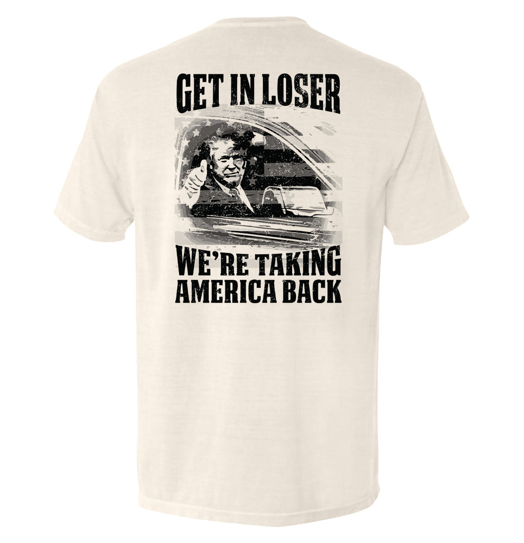 Get In Loser We're Taking America Back Shirts