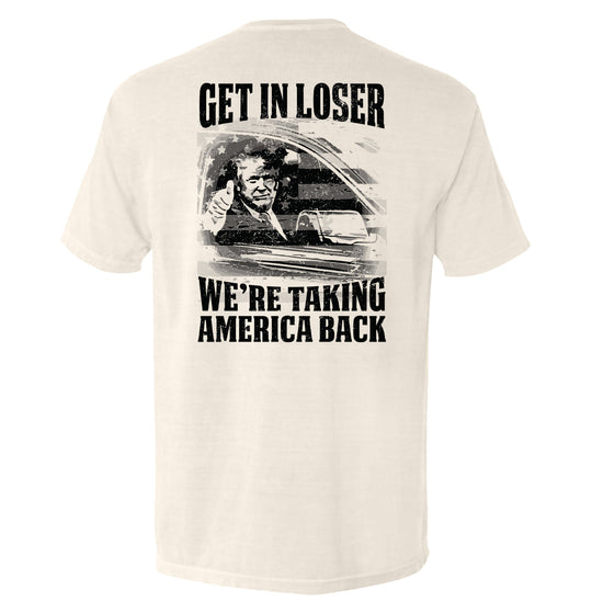 Get In Loser We're Taking America Back Shirts