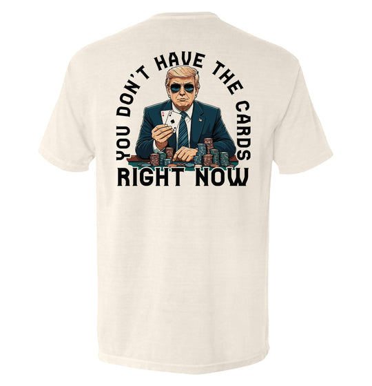You Don't Have The Cards Right Now Shirts