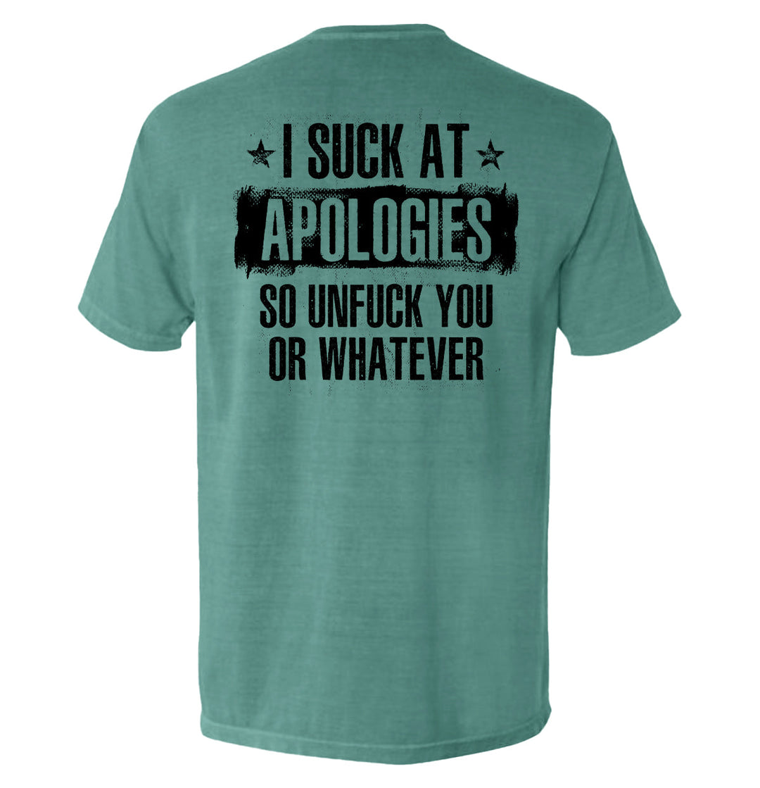I Suck at Apologies Shirts