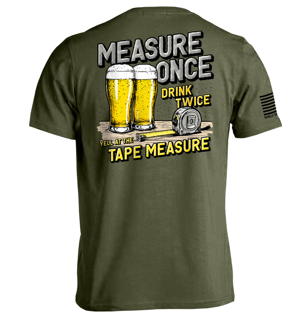 Measure Once Drink Twice Shirts