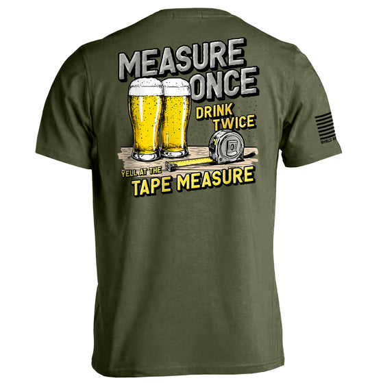 Measure Once Drink Twice Shirts