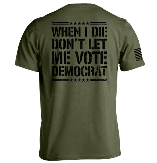 When I Die Don't Let Me Vote Democrat Shirts