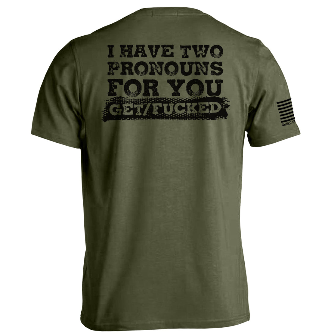 I Have Two Pronouns For You Get/Fucked Shirts