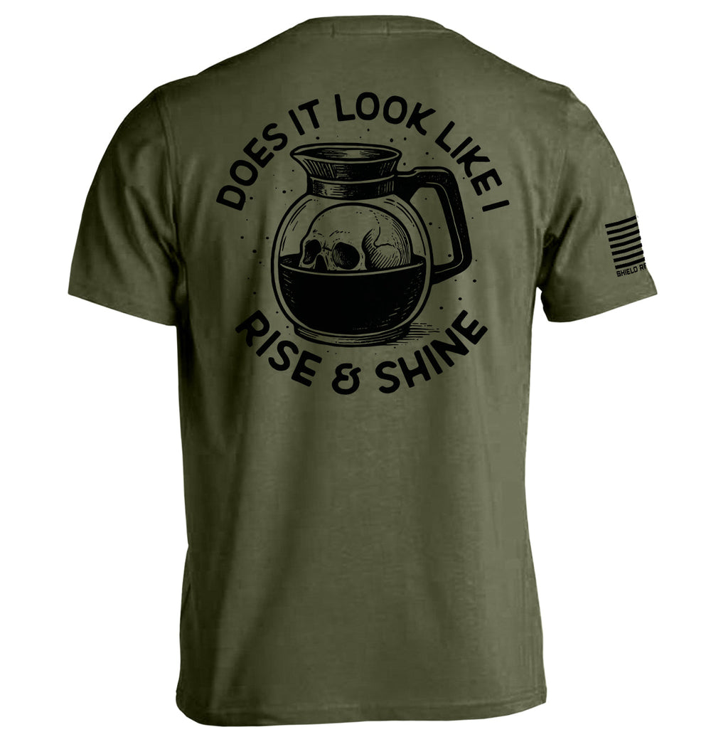 Does It Look Like I Rise & Shine Shirts