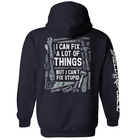 I Can Fix A Lot of Things But I Can't Fix Stupid Shirts