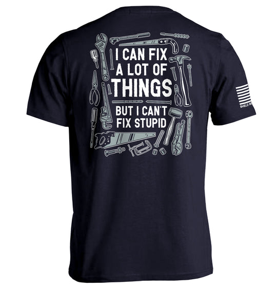 I Can Fix A Lot of Things But I Can't Fix Stupid Shirts