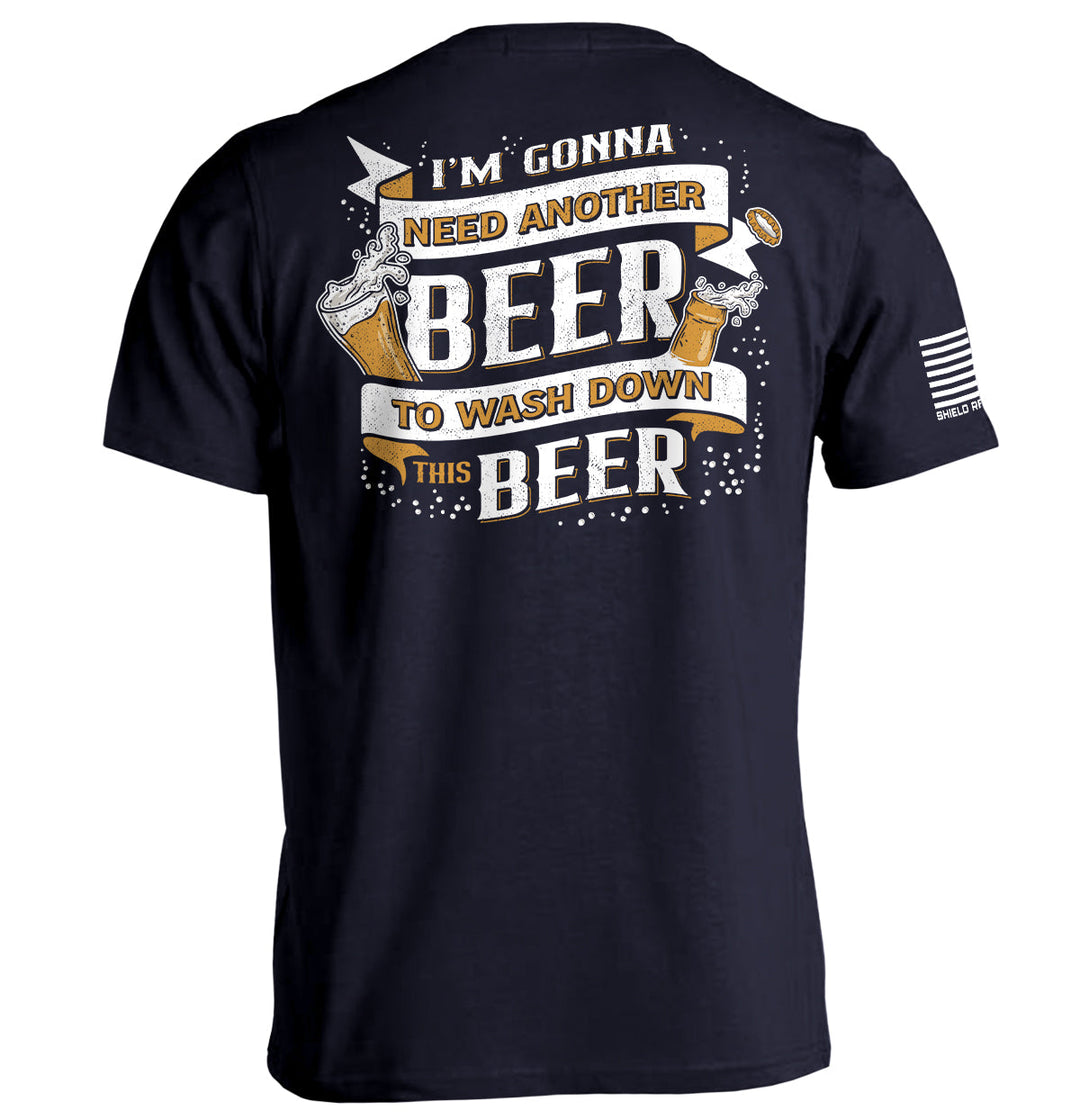 I'm Gonna Need Another Beer to Wash Down This Beer Shirts
