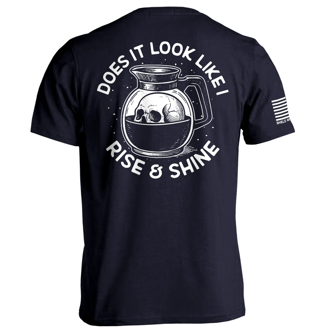 Does It Look Like I Rise & Shine Shirts