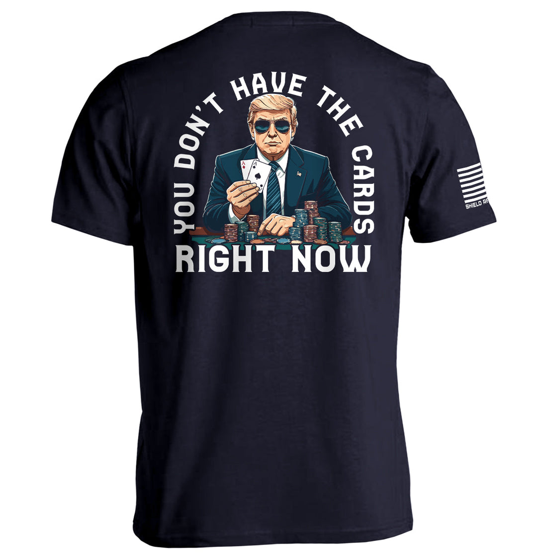 You Don't Have The Cards Right Now Shirts