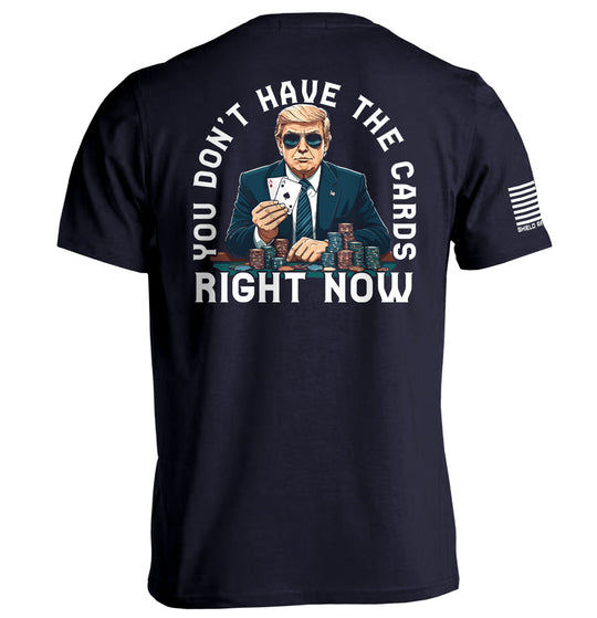 You Don't Have The Cards Right Now Shirts