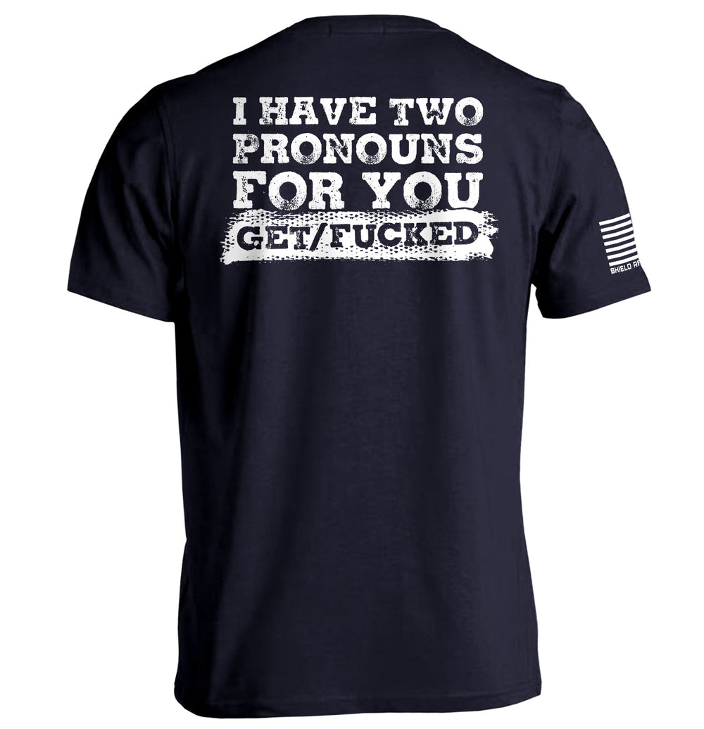 I Have Two Pronouns For You Get/Fucked Shirts