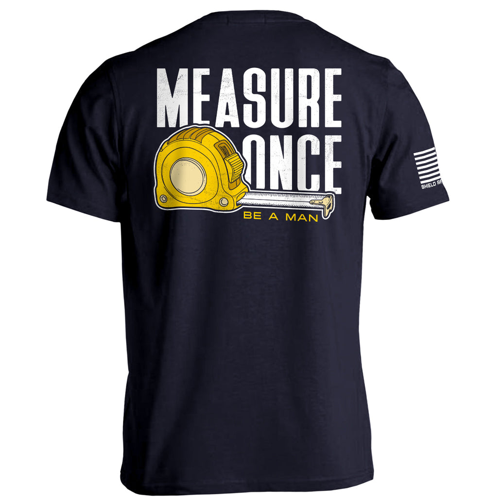 Measure Once Be a Man Shirts