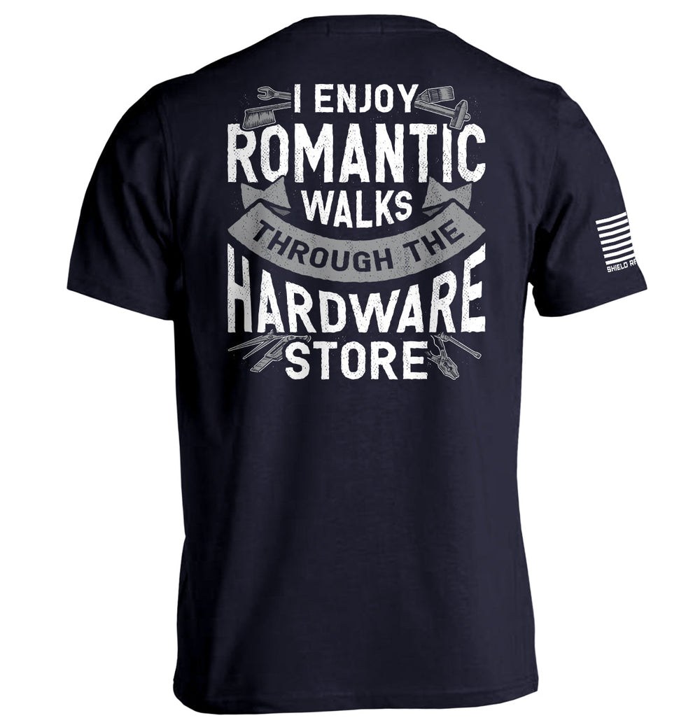 I Enjoy Romantic Walks through the Hardware Store Shirts
