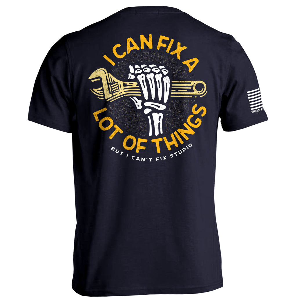 I Can Fix A Lot Of Things But I Can't fix Stupid Shirts