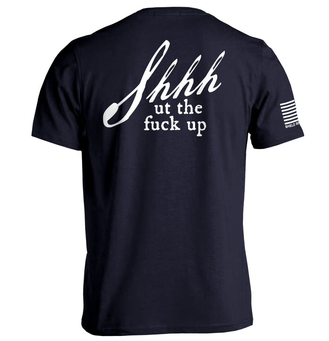 Shh-ut The Fuck Up Shirts