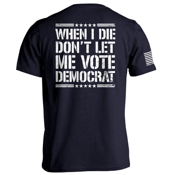 When I Die Don't Let Me Vote Democrat Shirts