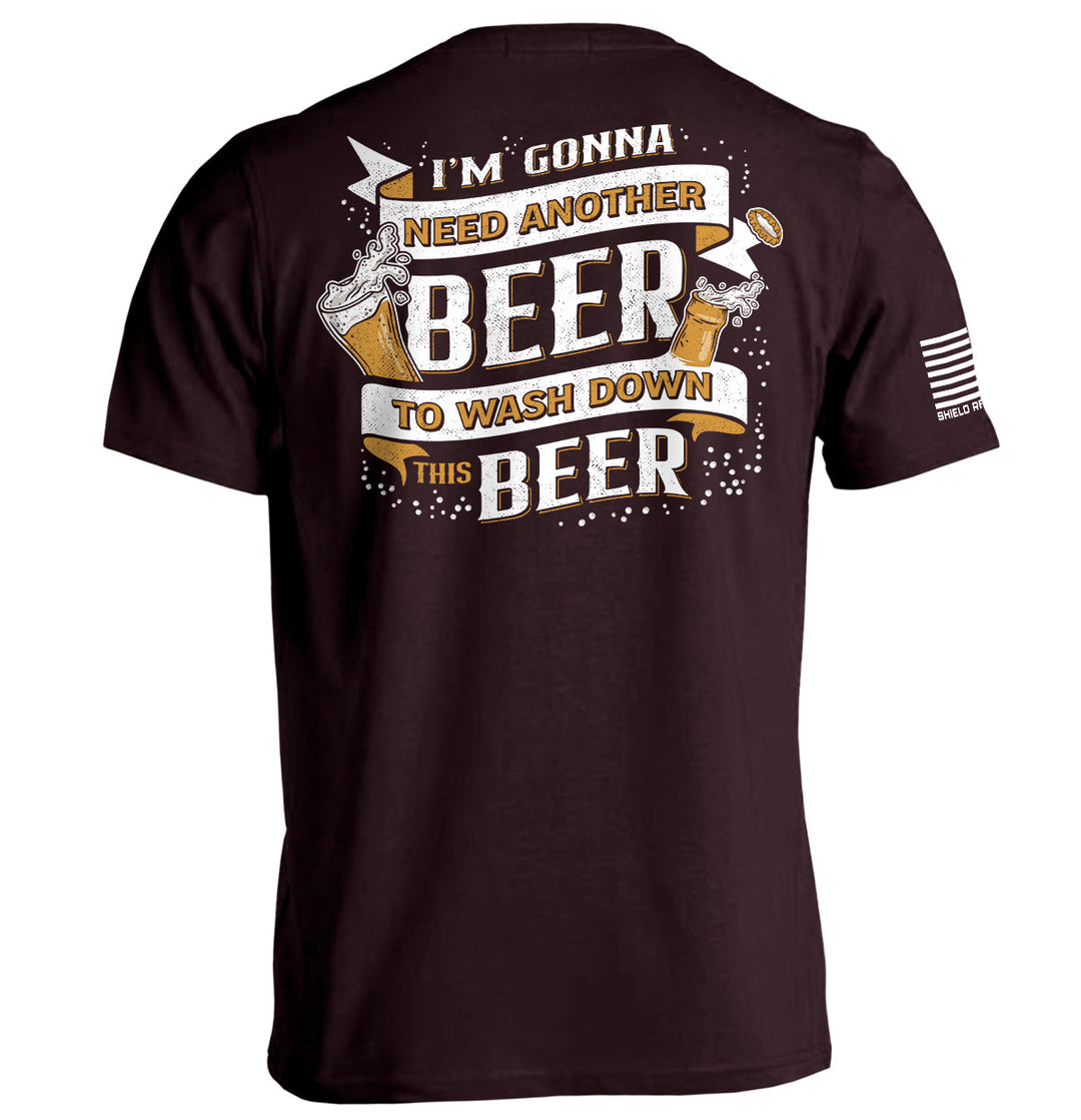 I'm Gonna Need Another Beer to Wash Down This Beer Shirts