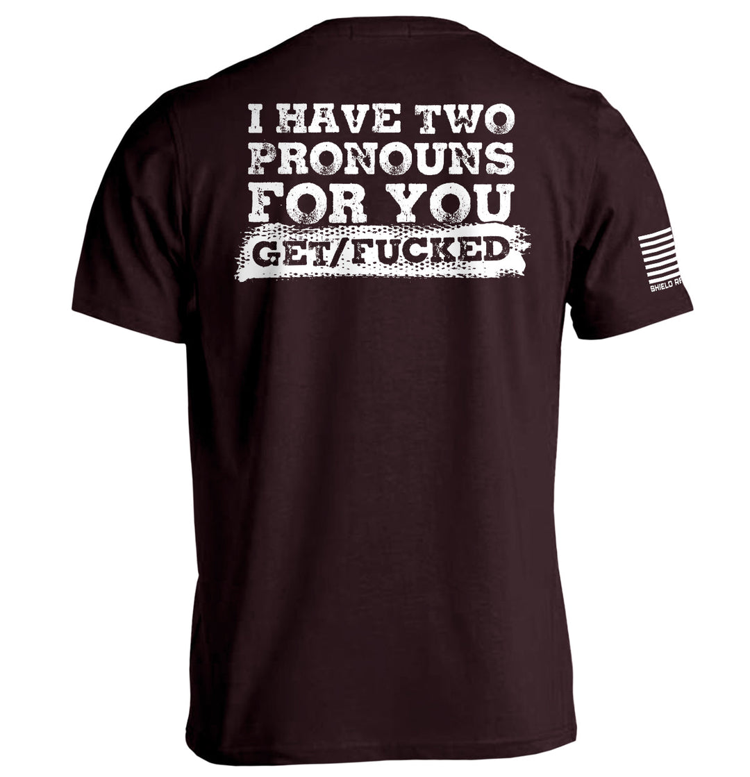 I Have Two Pronouns For You Get/Fucked Shirts