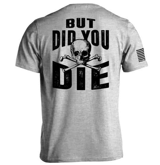 But Did you Die