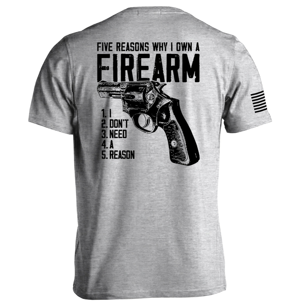 Five Reasons Why I Own A Firearm Shirts