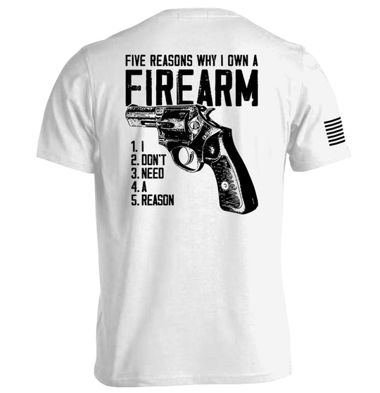 Five Reasons Why I Own A Firearm Shirts