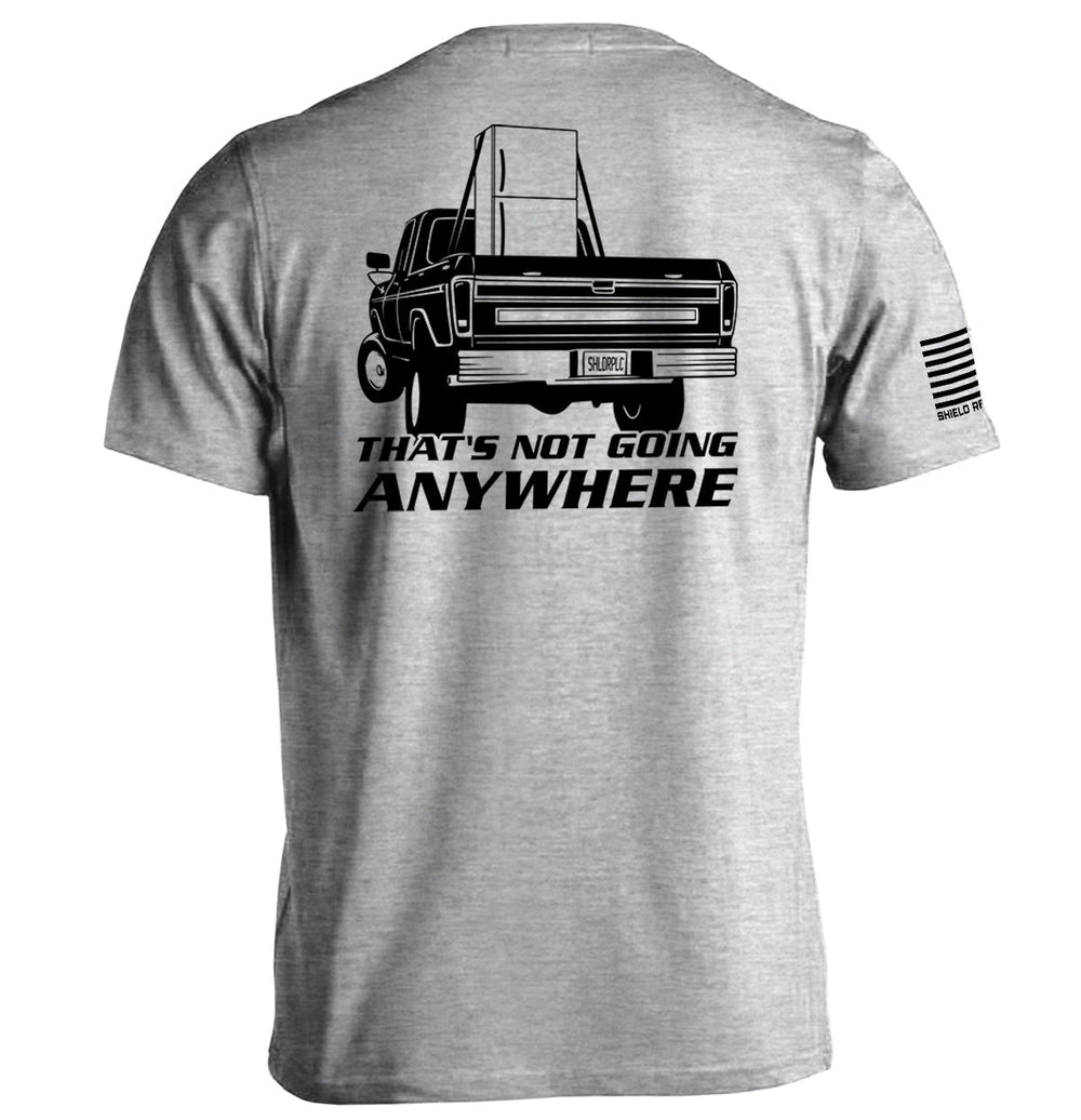 That's Not Going Anywhere Shirts