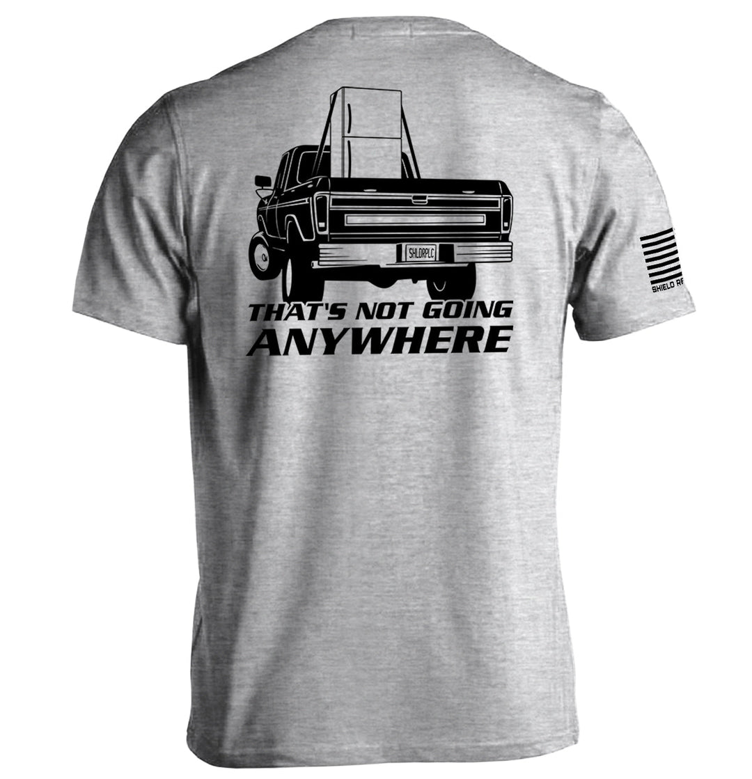 That's Not Going Anywhere Shirts