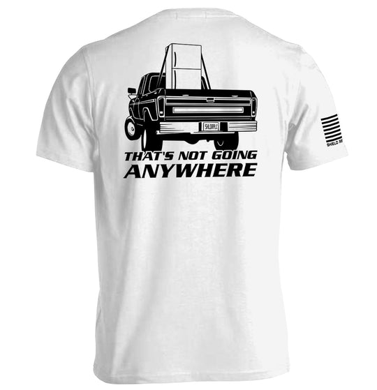 That's Not Going Anywhere Shirts