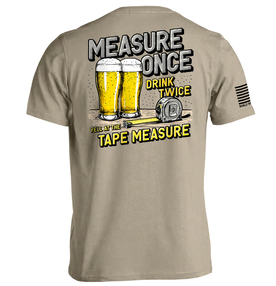 Measure Once Drink Twice Shirts
