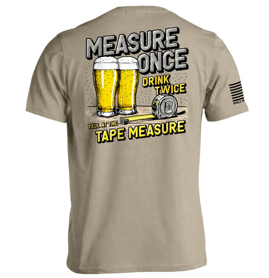 Measure Once Drink Twice Shirts