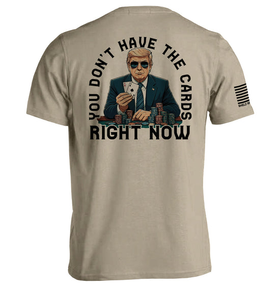 You Don't Have The Cards Right Now Shirts
