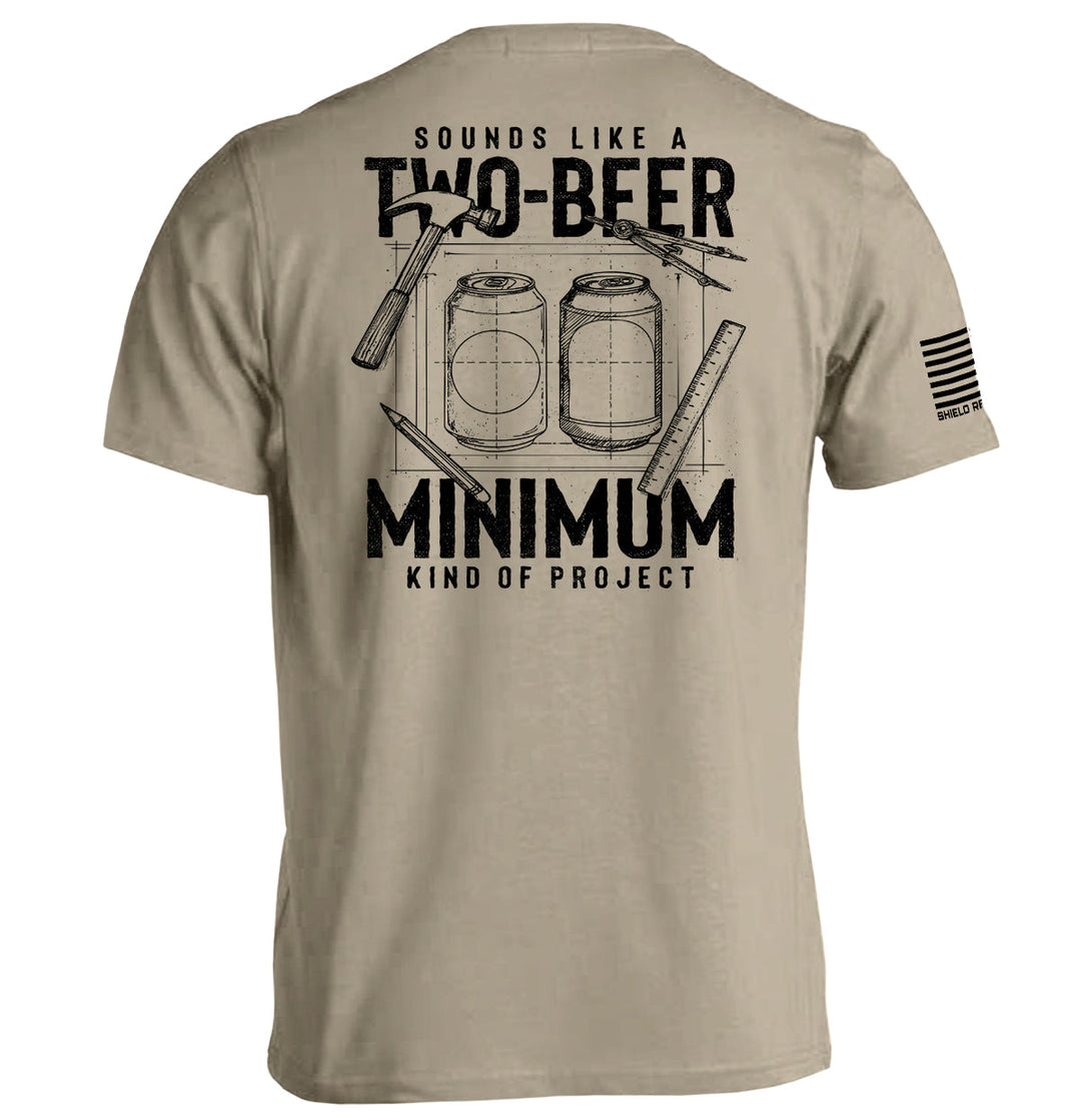 Sounds like a Two Beer Minimum Kind of Project Shirts
