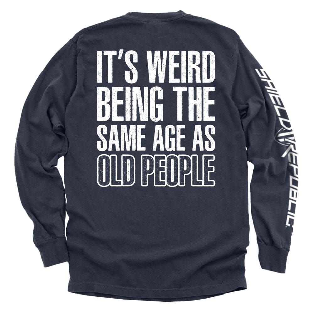 It's Weird Being The Same Age As Old People Shirts