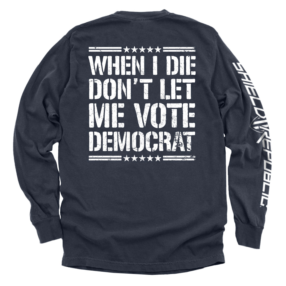 When I Die Don't Let Me Vote Democrat Shirts
